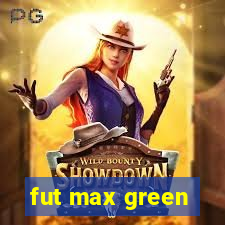 fut max green